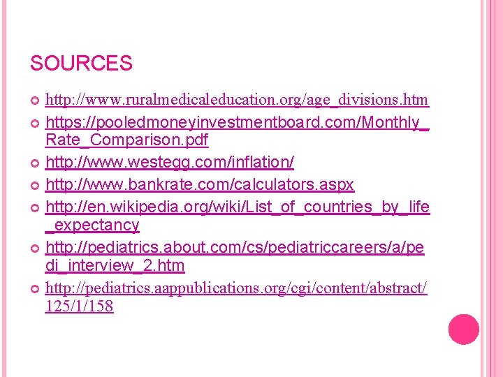 SOURCES http: //www. ruralmedicaleducation. org/age_divisions. htm https: //pooledmoneyinvestmentboard. com/Monthly_ Rate_Comparison. pdf http: //www. westegg.