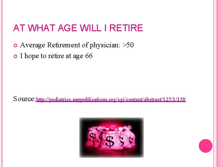 AT WHAT AGE WILL I RETIRE Average Retirement of physician: >50 I hope to