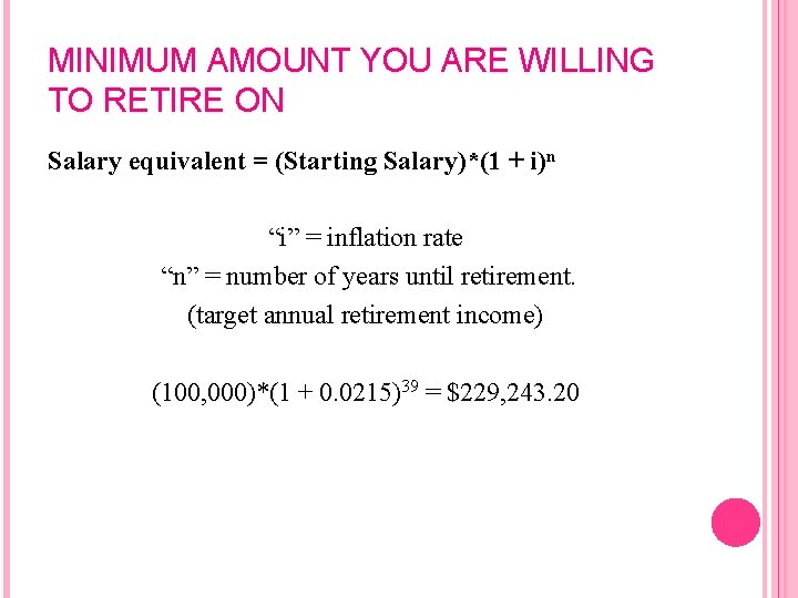 MINIMUM AMOUNT YOU ARE WILLING TO RETIRE ON Salary equivalent = (Starting Salary)*(1 +