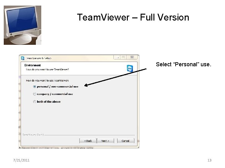 Team. Viewer – Full Version Select “Personal” use. 7/21/2011 13 