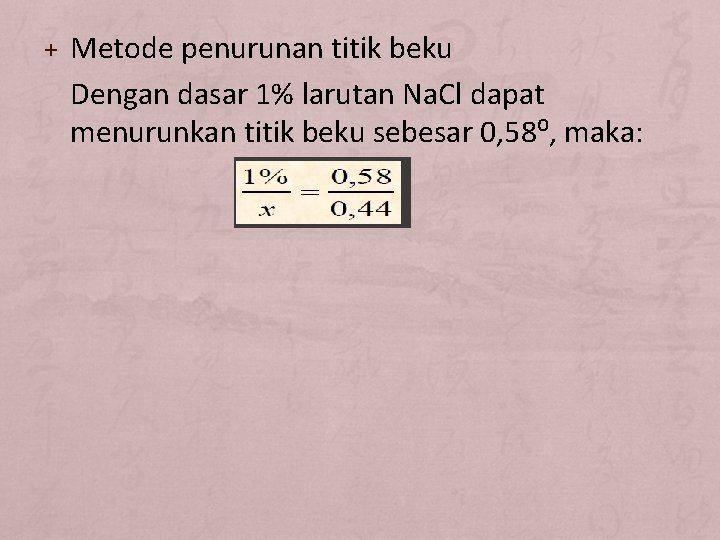 + Metode penurunan titik beku Dengan dasar 1% larutan Na. Cl dapat menurunkan titik