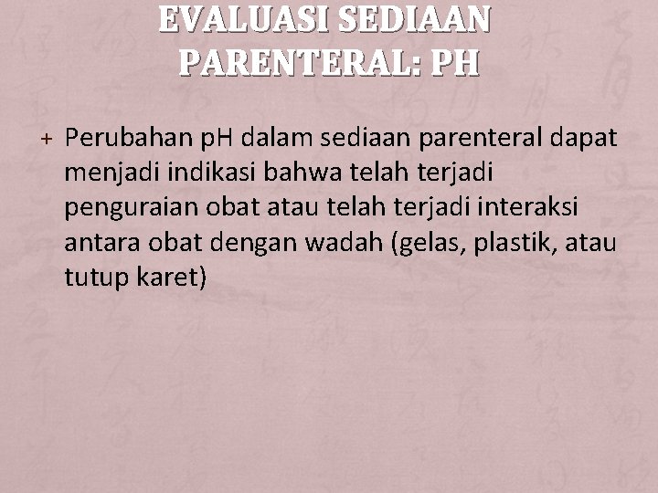 EVALUASI SEDIAAN PARENTERAL: PH + Perubahan p. H dalam sediaan parenteral dapat menjadi indikasi
