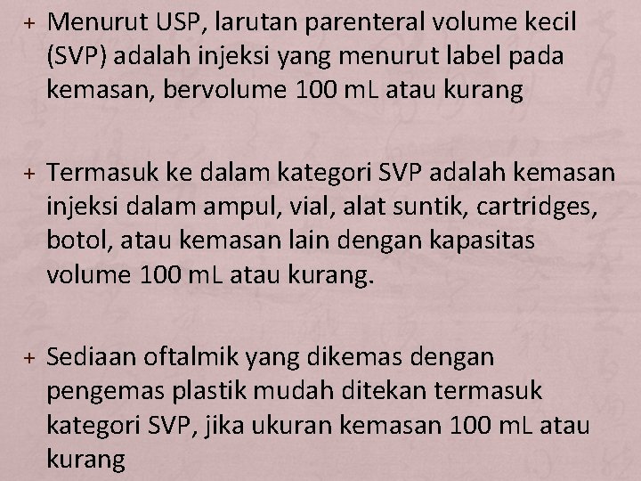 + Menurut USP, larutan parenteral volume kecil (SVP) adalah injeksi yang menurut label pada