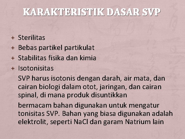 KARAKTERISTIK DASAR SVP + + Sterilitas Bebas partikel partikulat Stabilitas fisika dan kimia Isotonisitas