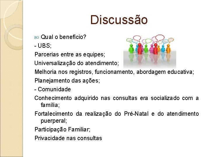 Discussão Qual o benefício? - UBS; Parcerias entre as equipes; Universalização do atendimento; Melhoria