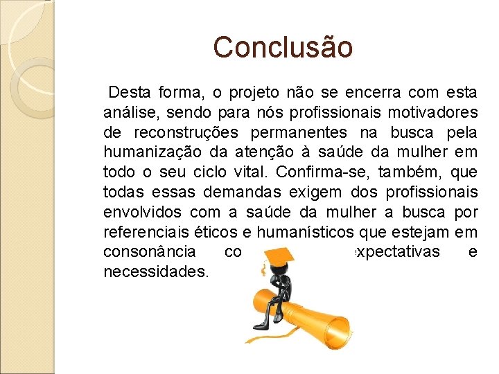 Conclusão Desta forma, o projeto não se encerra com esta análise, sendo para nós
