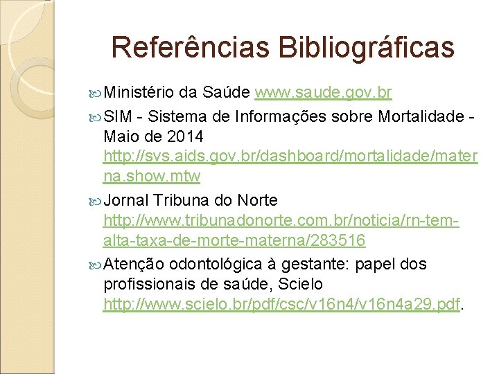 Referências Bibliográficas Ministério da Saúde www. saude. gov. br SIM - Sistema de Informações