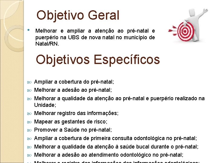 Objetivo Geral • Melhorar e ampliar a atenção ao pré-natal e puerpério na UBS