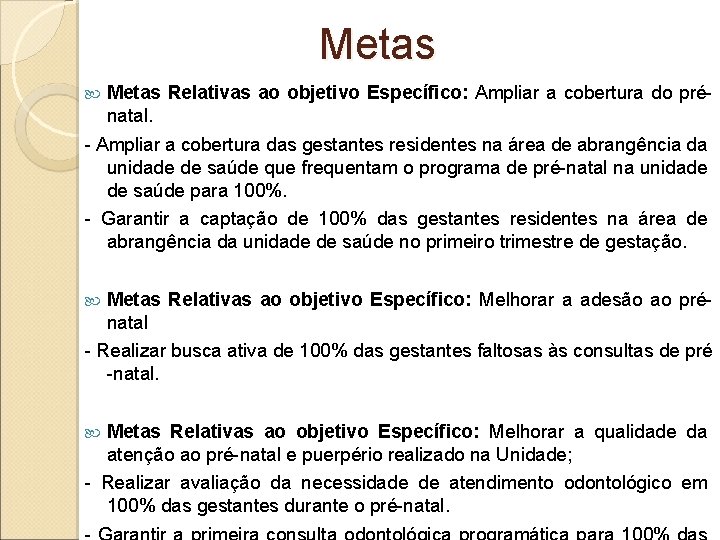 Metas Relativas ao objetivo Específico: Ampliar a cobertura do prénatal. - Ampliar a cobertura