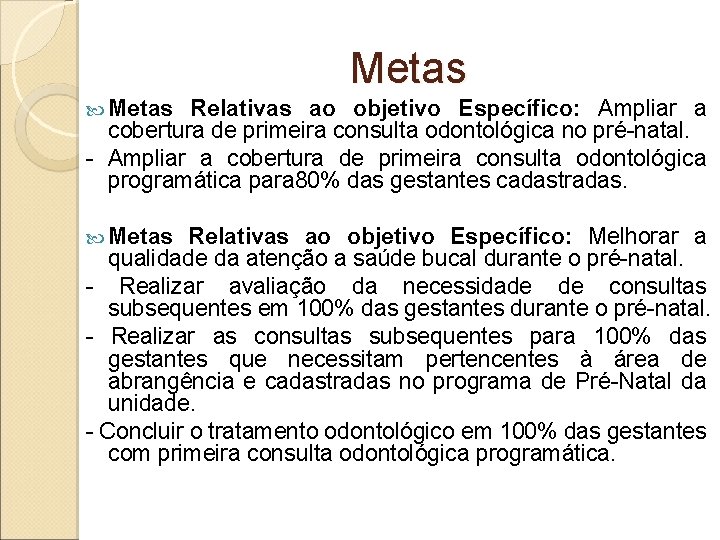 Metas Relativas ao objetivo Específico: Ampliar a cobertura de primeira consulta odontológica no pré-natal.