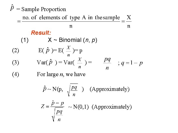 = Sample Proportion Result: (1) X ~ Binomial (n, p) (2) E( )= p
