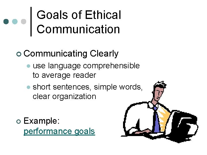 Goals of Ethical Communication ¢ Communicating Clearly use language comprehensible to average reader l