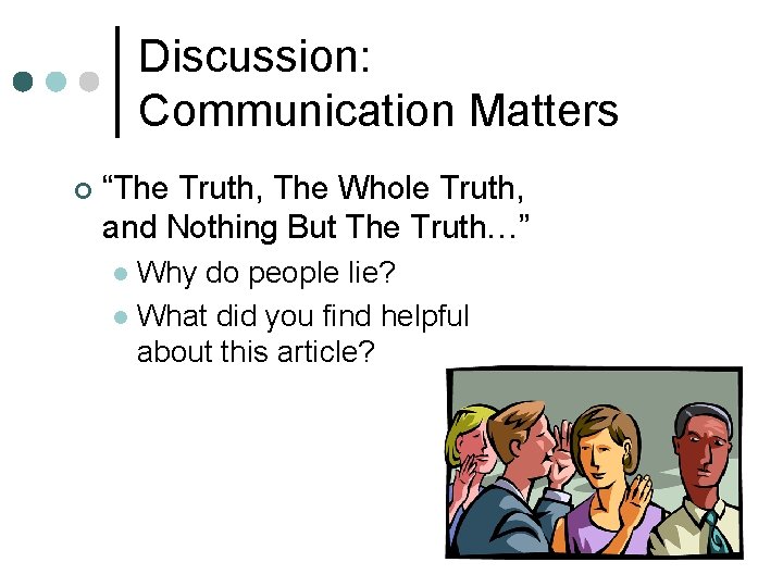 Discussion: Communication Matters ¢ “The Truth, The Whole Truth, and Nothing But The Truth…”