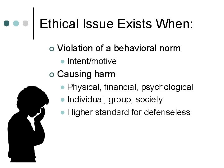 Ethical Issue Exists When: ¢ Violation of a behavioral norm l ¢ Intent/motive Causing