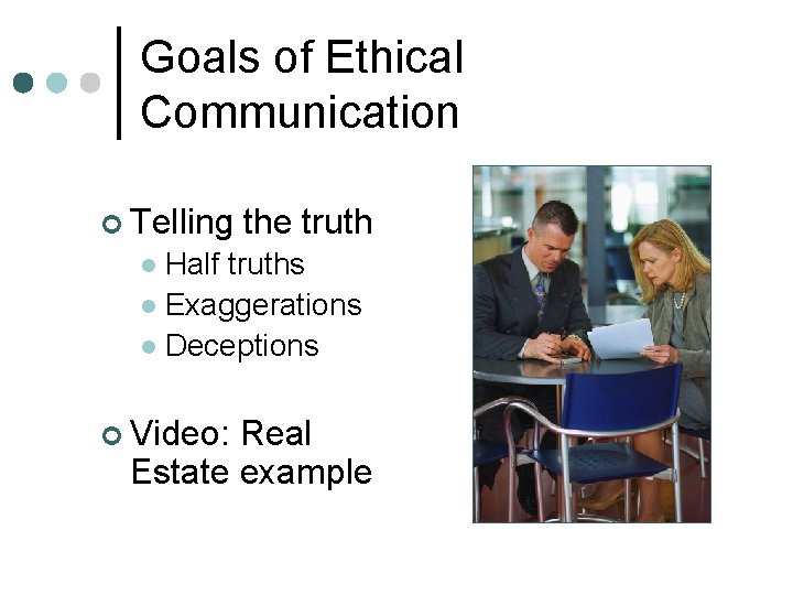 Goals of Ethical Communication ¢ Telling the truth Half truths l Exaggerations l Deceptions