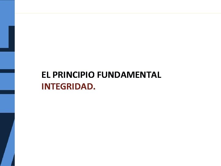 EL PRINCIPIO FUNDAMENTAL INTEGRIDAD. 