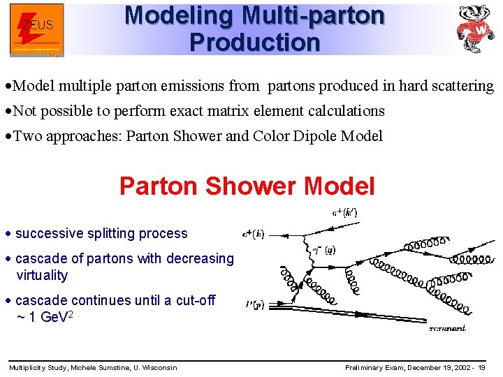 Modeling Multi-parton Production ·Model multiple parton emissions from partons produced in hard scattering ·Not