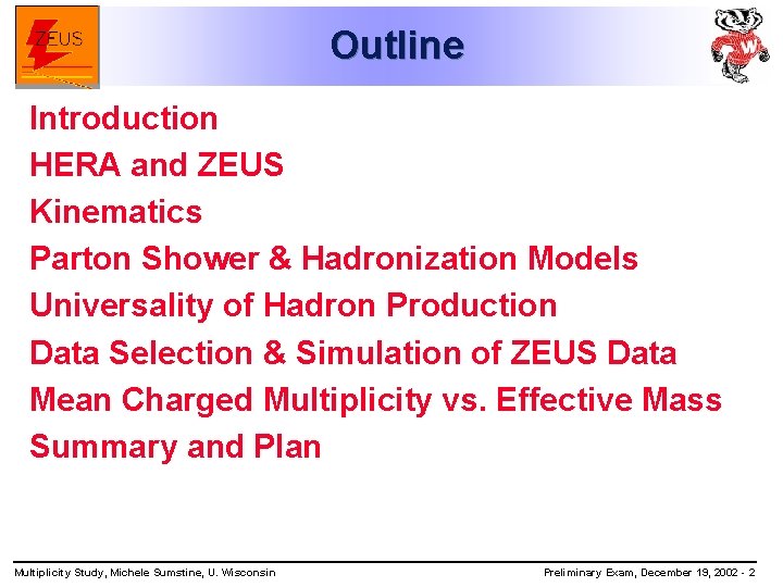 Outline Introduction HERA and ZEUS Kinematics Parton Shower & Hadronization Models Universality of Hadron