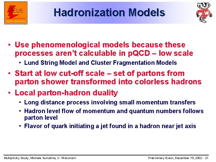 Hadronization Models • Use phenomenological models because these processes aren’t calculable in p. QCD