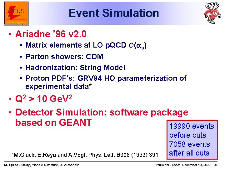 Event Simulation • Ariadne ’ 96 v 2. 0 • Matrix elements at LO