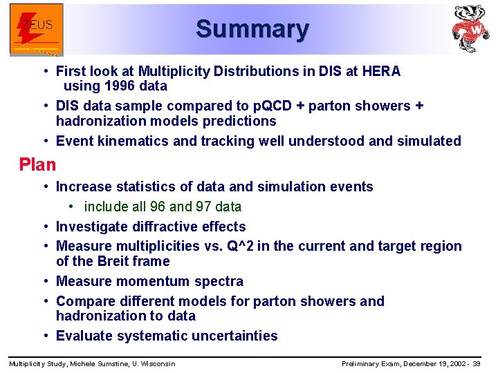 Summary • First look at Multiplicity Distributions in DIS at HERA using 1996 data