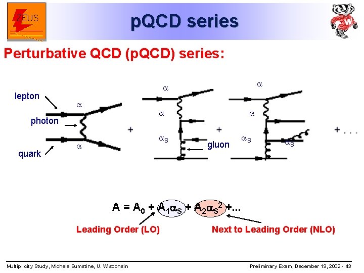 p. QCD series Perturbative QCD (p. QCD) series: lepton photon quark S gluon S