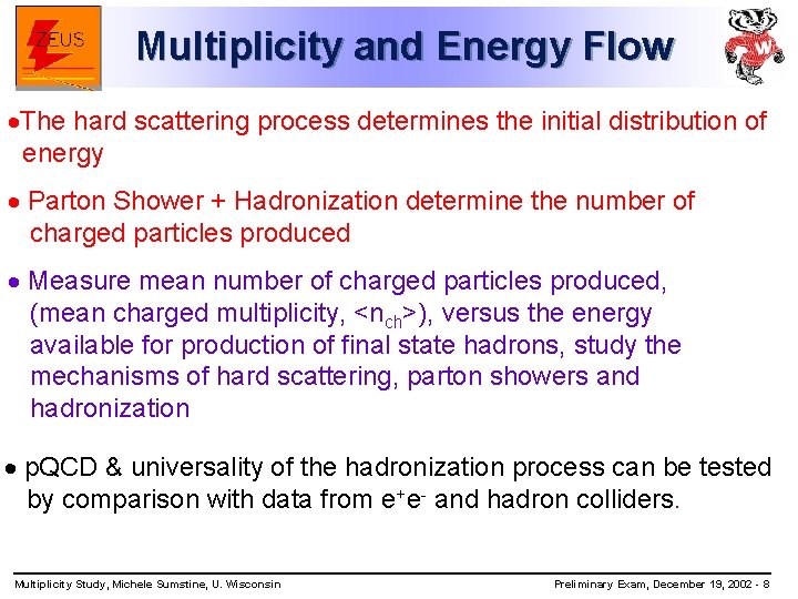 Multiplicity and Energy Flow ·The hard scattering process determines the initial distribution of energy
