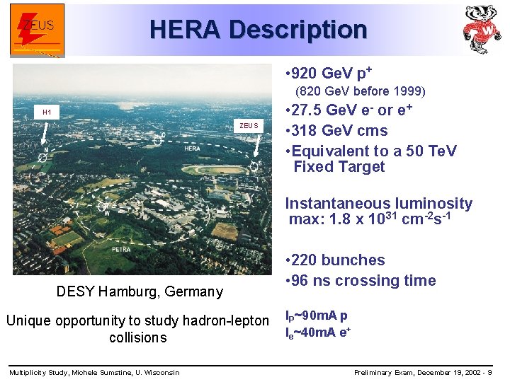 HERA Description • 920 Ge. V p+ (820 Ge. V before 1999) H 1