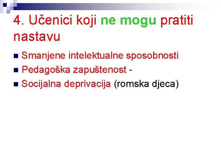 4. Učenici koji ne mogu pratiti nastavu Smanjene intelektualne sposobnosti n Pedagoška zapuštenost n