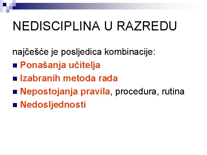 NEDISCIPLINA U RAZREDU najčešće je posljedica kombinacije: n Ponašanja učitelja n Izabranih metoda rada