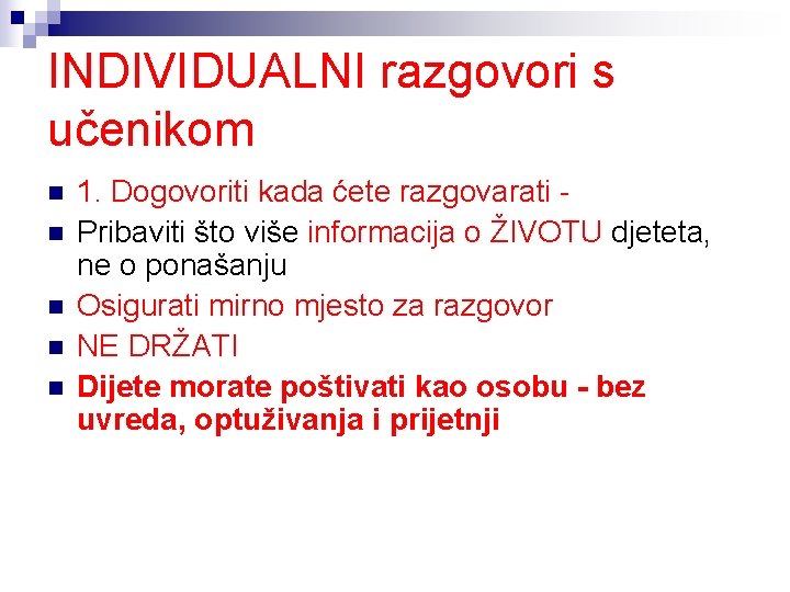 INDIVIDUALNI razgovori s učenikom n n n 1. Dogovoriti kada ćete razgovarati Pribaviti što