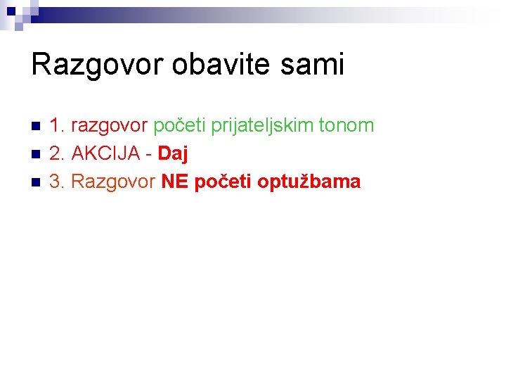 Razgovor obavite sami n n n 1. razgovor početi prijateljskim tonom 2. AKCIJA -