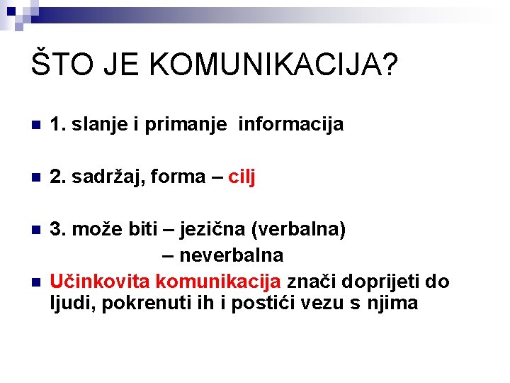 ŠTO JE KOMUNIKACIJA? n 1. slanje i primanje informacija n 2. sadržaj, forma –