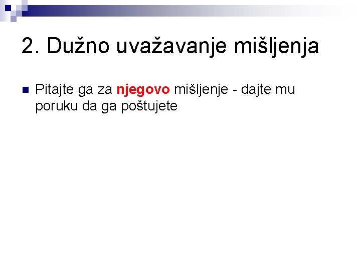 2. Dužno uvažavanje mišljenja n Pitajte ga za njegovo mišljenje - dajte mu poruku