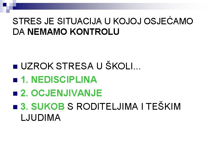 STRES JE SITUACIJA U KOJOJ OSJEĆAMO DA NEMAMO KONTROLU UZROK STRESA U ŠKOLI. .