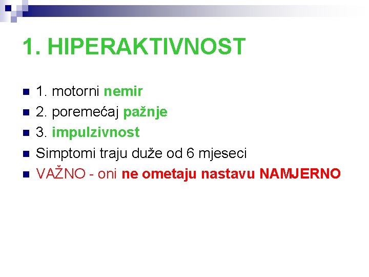 1. HIPERAKTIVNOST n n n 1. motorni nemir 2. poremećaj pažnje 3. impulzivnost Simptomi