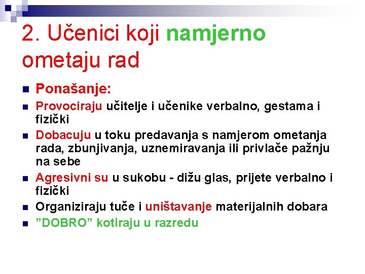 2. Učenici koji namjerno ometaju rad n Ponašanje: n Provociraju učitelje i učenike verbalno,