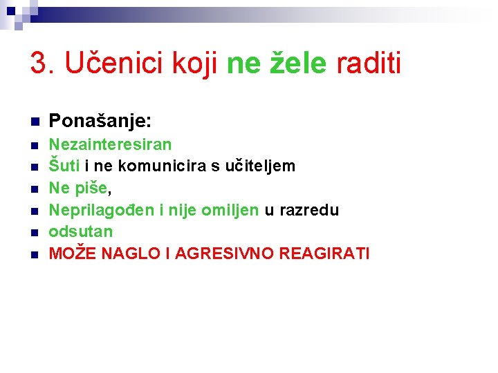 3. Učenici koji ne žele raditi n Ponašanje: n Nezainteresiran Šuti i ne komunicira