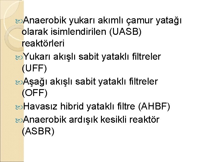  Anaerobik yukarı akımlı çamur yatağı olarak isimlendirilen (UASB) reaktörleri Yukarı akışlı sabit yataklı