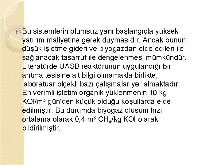  Bu sistemlerin olumsuz yanı başlangıçta yüksek yatırım maliyetine gerek duymasıdır. Ancak bunun düşük