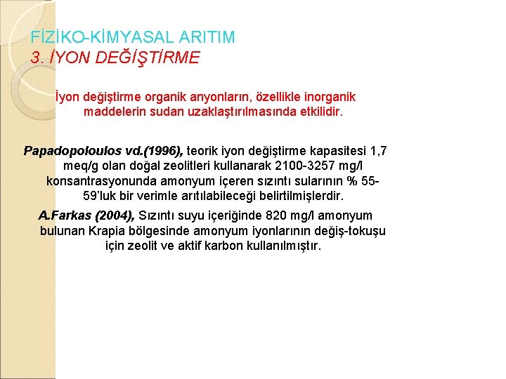 FİZİKO-KİMYASAL ARITIM 3. İYON DEĞİŞTİRME İyon değiştirme organik anyonların, özellikle inorganik maddelerin sudan uzaklaştırılmasında