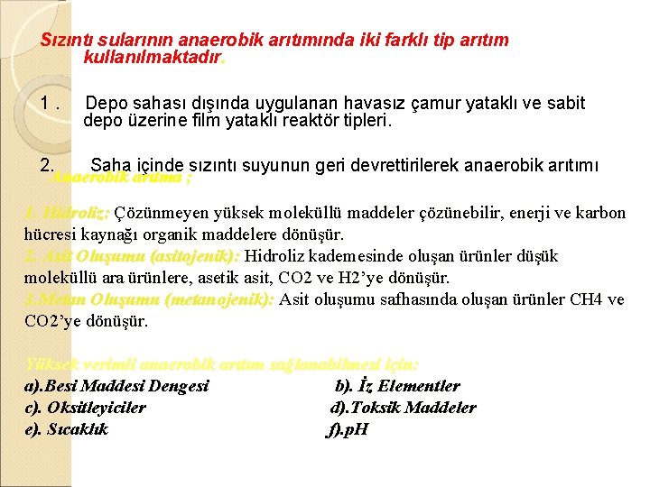 Sızıntı sularının anaerobik arıtımında iki farklı tip arıtım kullanılmaktadır. 1. Depo sahası dışında uygulanan