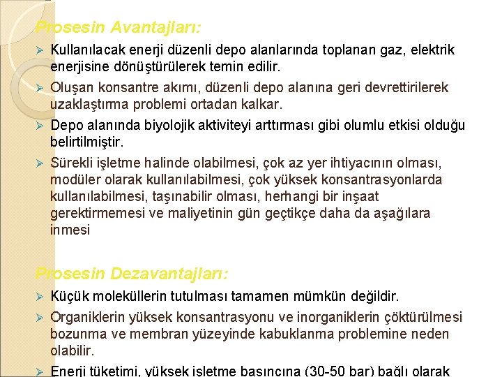 Prosesin Avantajları: Kullanılacak enerji düzenli depo alanlarında toplanan gaz, elektrik enerjisine dönüştürülerek temin edilir.