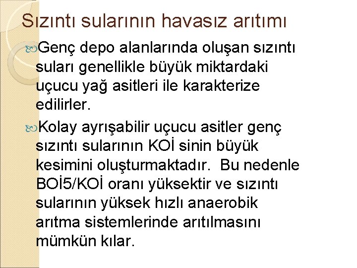 Sızıntı sularının havasız arıtımı Genç depo alanlarında oluşan sızıntı suları genellikle büyük miktardaki uçucu