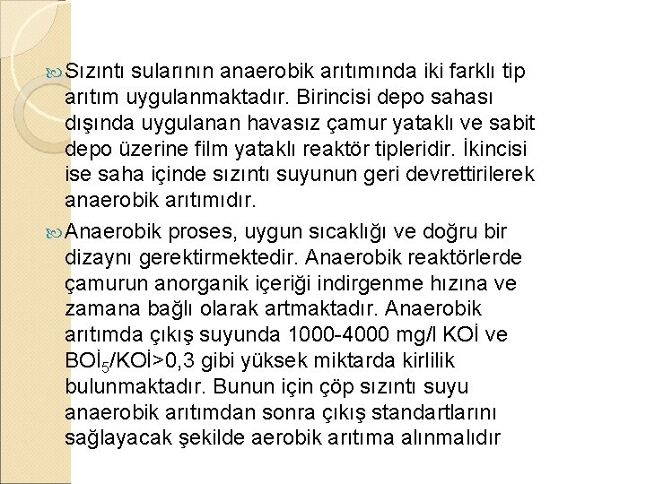  Sızıntı sularının anaerobik arıtımında iki farklı tip arıtım uygulanmaktadır. Birincisi depo sahası dışında