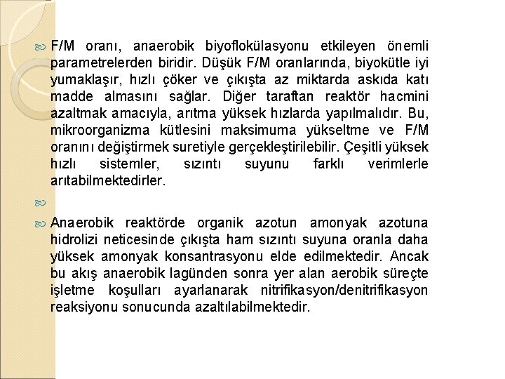 F/M oranı, anaerobik biyoflokülasyonu etkileyen önemli parametrelerden biridir. Düşük F/M oranlarında, biyokütle iyi yumaklaşır,