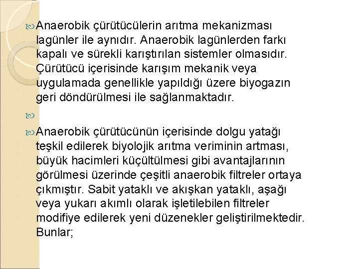  Anaerobik çürütücülerin arıtma mekanizması lagünler ile aynıdır. Anaerobik lagünlerden farkı kapalı ve sürekli