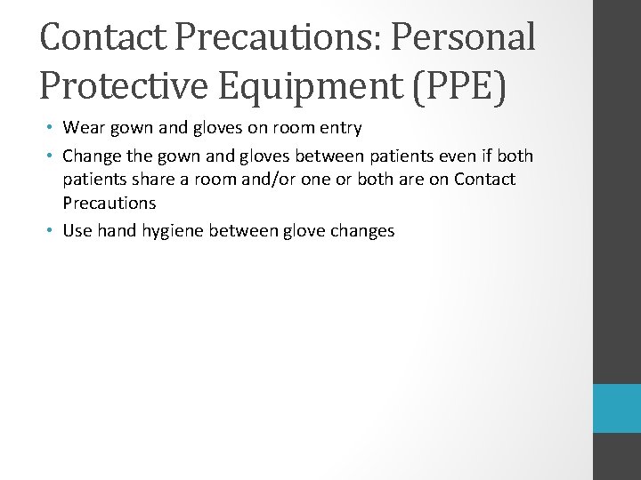 Contact Precautions: Personal Protective Equipment (PPE) • Wear gown and gloves on room entry
