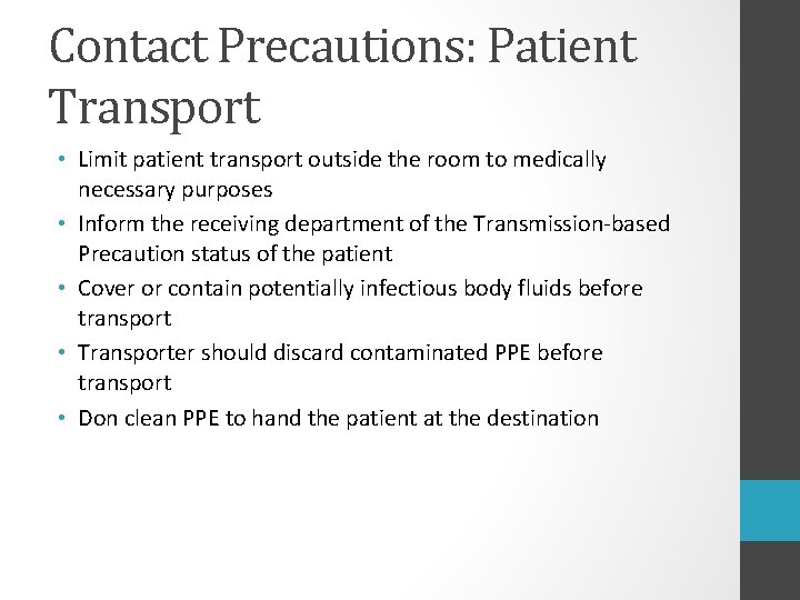 Contact Precautions: Patient Transport • Limit patient transport outside the room to medically necessary