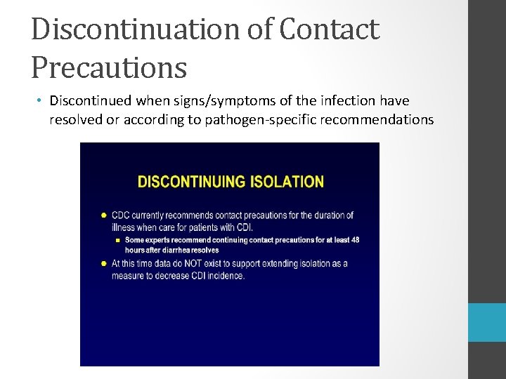 Discontinuation of Contact Precautions • Discontinued when signs/symptoms of the infection have resolved or